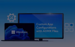 Custom app configuration with ADMX templates for Windows